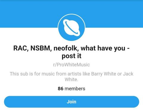 Reddit group for nazi music with 68 members. It's called r slash pro white music