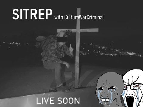 An edit screen featured on CultureWar Criminal's DLIVE stream.A man in military gear stands with his foot a top a metal monolith in black and white with his face redacted. Text reads 'SITREP with CultureWarCriminal - LIVE SOON' and features 4chan style wojack meme reactions in the corner