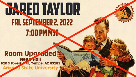 flier text for event reads: “Jared Taylor Fri, September 2, 2022 7:00 PM MST, Room Upgraded. Neeb Hall. 920 S Forest Mall, Tempe AZ 85281 Arizona State University.” Flier shows the ASU-CRU logo of an elephant holding a trident in the right upper corner. The flier text is over an image of an edited Rockwell painting with the name of the Taylor lecture edited into the book the white man is reading to his white children.