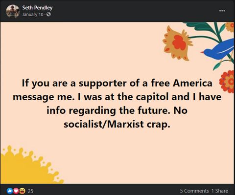 Post of Pendley's Facebook page that reads ‘If you are a supporter of a free America message me. I was at the capitol and I have info regarding the future. No socialist/Marxist crap.’