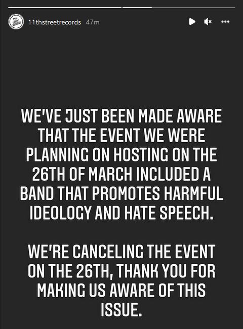 screenshot of a statement that reads 'we've just been made aware that the event we were planning on hosting on the 26th of march included a band that promotes hateful ideology and speech. We're cancelling the event on the 26th, thank you for making us aware of the issue'
