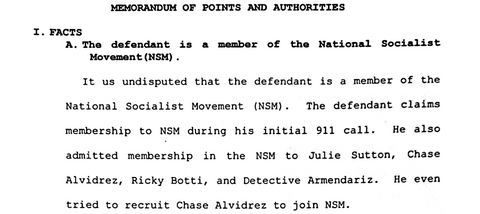 screenshot from section “A.” in the “MEMORANDUM OF POINTS AND AUTHORITIES.” it reads “FACTS: The defendant is a member of the National Socialist Movement (NSM) • It is undisputed that the defendant is a member of the National Socialist Movement (NSM). The defendant claims membership to NSM during his initial 911 call. He also admitted membership in the NSM to Julie Sutton, Chase Alvidrez, Ricky Botti, and Detective Armendariz. He even tried to recruit Chase Alvidrez to join NSM.”