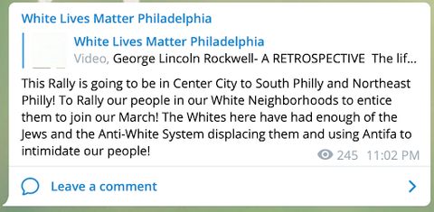 A Telegram post posted by “White Lives Matter Philadelphia”: 'This Rally is going to be in Center City to South Philly and Northeast Philly! To Rally our people in our White Neighborhoods to entice them to join our March! The Whites here have had enough of the Jews and the Anti-White System displacing them and using Antifa to intimidate our people!'