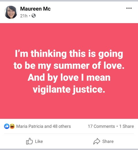 A screenshot from Maureen McGlade’s Facebook profile, which reads, “I’m thinking this is going to be my summer of love. And by love I mean vigilante justice.”