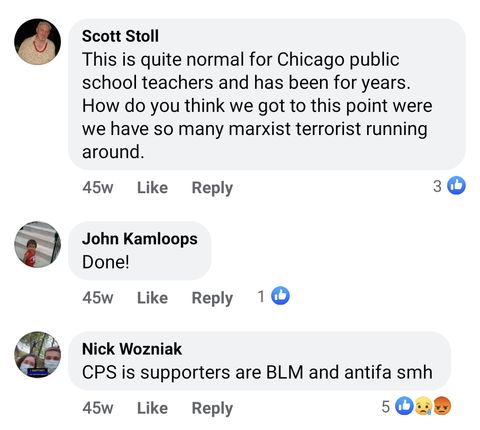 Comments screenshotted. Scott Stoll says 'this is quite normal for Chicago public school teachers and has been for years. How do you think we got to this point where we have so many marxist terrorist running around.' John Kamloops says 'Done!' Nick Wozniak says 'CPS is supporters are BLM and antifa smh'